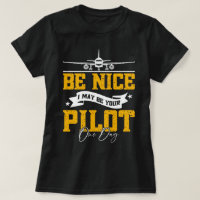 Be Nice I May Be Your Pilot One Day Funny Pilot 