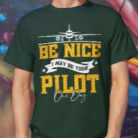 Be Nice I May Be Your Pilot One Day Funny Pilot