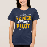Be Nice I May Be Your Pilot One Day Funny Pilot