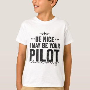 Be Nice I may Be Your Pilot Someday Aeroplane Dad  T-Shirt