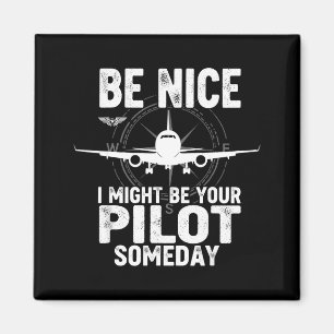Be Nice I Might Be Your Lot Someday Airplane Joke Magnet