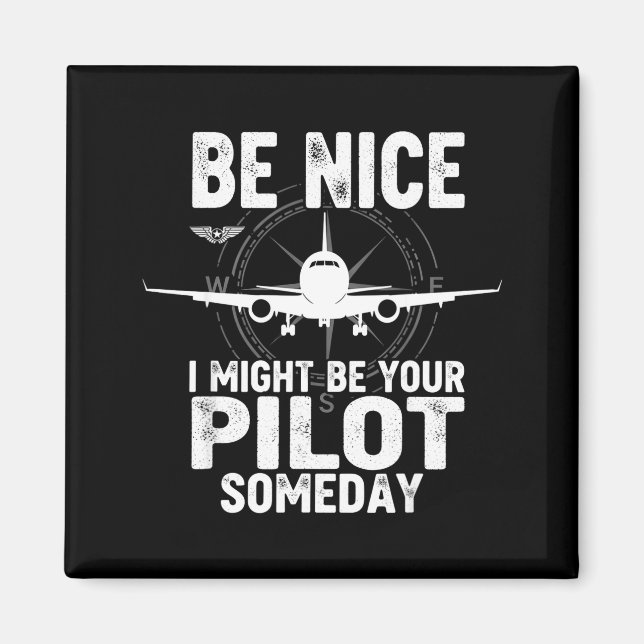 Be Nice I Might Be Your Lot Someday Airplane Joke  Magnet (Front)