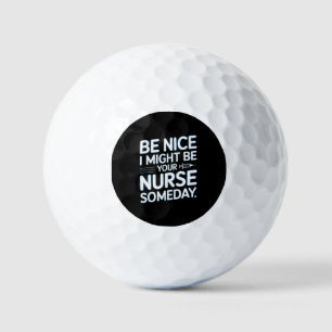 Be Nice I Might Be Your Nurse Someday Quote Golf Balls