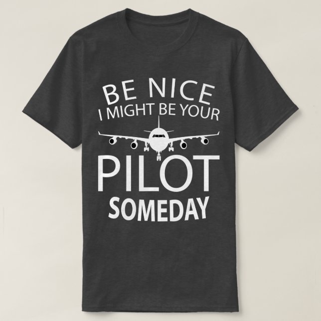 Be Nice I Might Be Your Pilot Funny Aviation Aircr T-Shirt (Design Front)