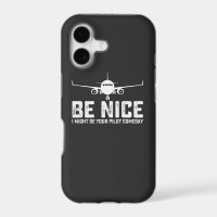 Be Nice I Might Be Your Pilot Someday