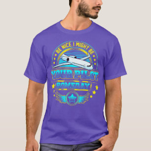 Be Nice I Might Be Your Pilot Someday Aeroplane 1 T-Shirt