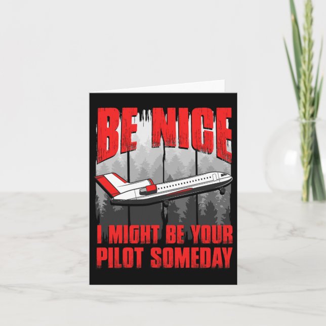 Be Nice I Might Be Your Pilot Someday  Card (Front)