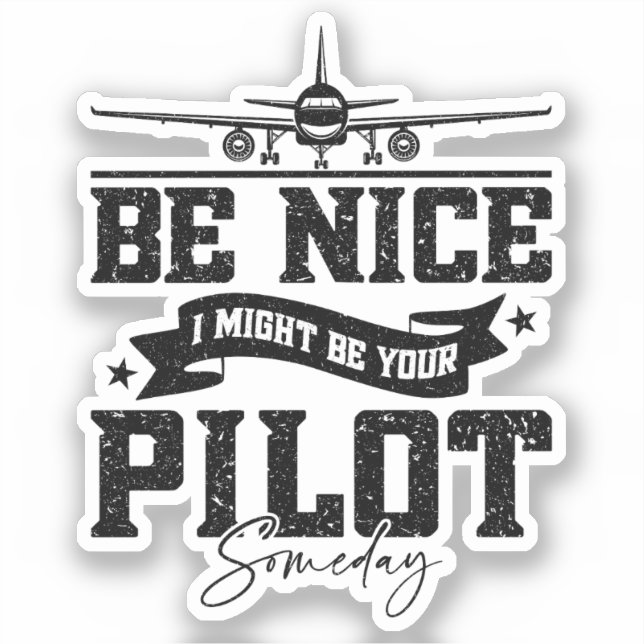 Be Nice I Might Be Your Pilot Someday Pilot Dad (Front)