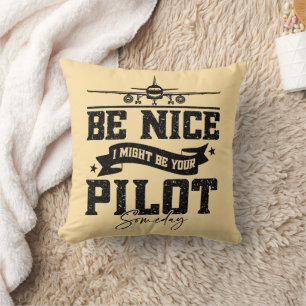Be Nice I Might Be Your Pilot Someday Pilot Dad Cushion