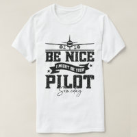 Be Nice I Might Be Your Pilot Someday Pilot Dad