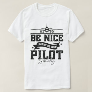 Be Nice I Might Be Your Pilot Someday Pilot Dad T-Shirt