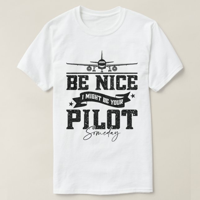 Be Nice I Might Be Your Pilot Someday Pilot Dad T-Shirt (Design Front)