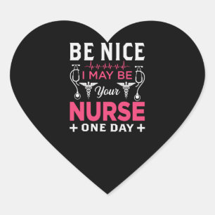 be nice i my be your nurse one day heart sticker