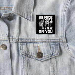 Be Nice I'll Empty My Spit Valve Baroque Musette 15 Cm Square Badge