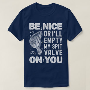 Be Nice I'll Empty My Spit Valve Baroque Musette  T-Shirt