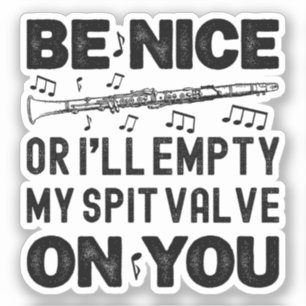 Be Nice I'll Empty My Spit Valve Clarinet Lovers