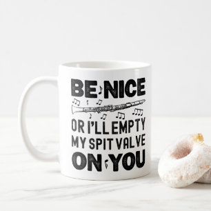 Be Nice I'll Empty My Spit Valve Clarinet Lovers Coffee Mug