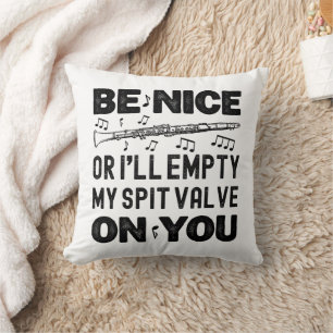 Be Nice I'll Empty My Spit Valve Clarinet Lovers Cushion