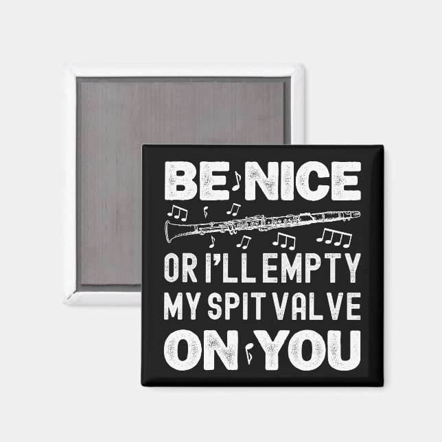 Be Nice I'll Empty My Spit Valve Clarinet Player Magnet (Front/Back)