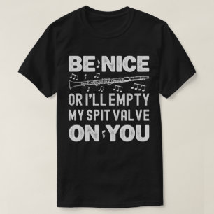 Be Nice I'll Empty My Spit Valve Clarinet Player T-Shirt