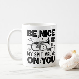 Be Nice I'll Empty My Spit Valve Flugelhorn Cool Coffee Mug