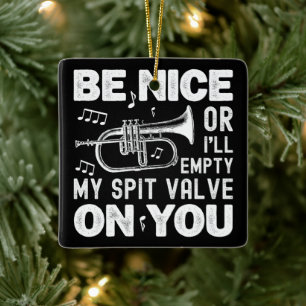 Be Nice I'll Empty My Spit Valve Flugelhorn Funny Ceramic Ornament