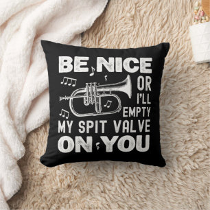 Be Nice I'll Empty My Spit Valve Flugelhorn Funny Cushion