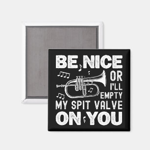 Be Nice I'll Empty My Spit Valve Flugelhorn Funny Magnet