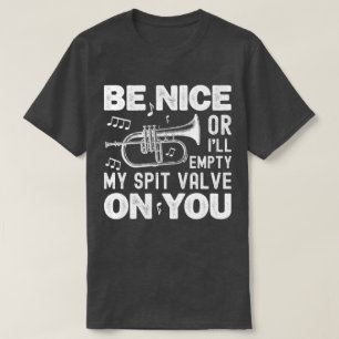 Be Nice I'll Empty My Spit Valve Flugelhorn Funny T-Shirt