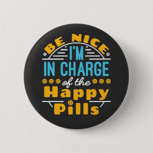 Be Nice I'm In Charge of Happy Pills Pharmacist T- 6 Cm Round Badge