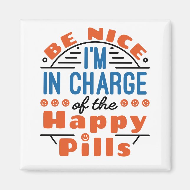 Be Nice I'm in Charge of the Happy Pills Pharmacy Magnet (Front)