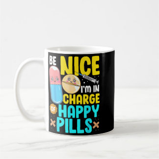 Be Nice In Charge Of Happy Pills Nursing Funny Coffee Mug