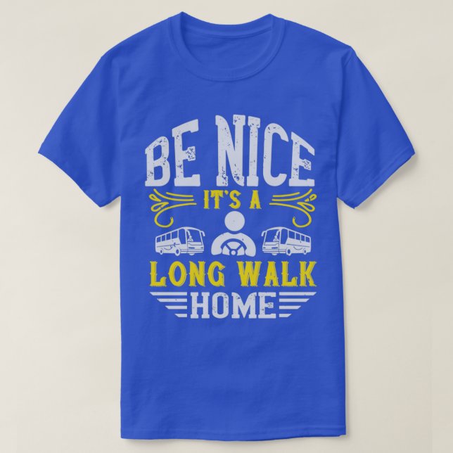 Be nice itx27s a long walk home T-Shirt (Design Front)