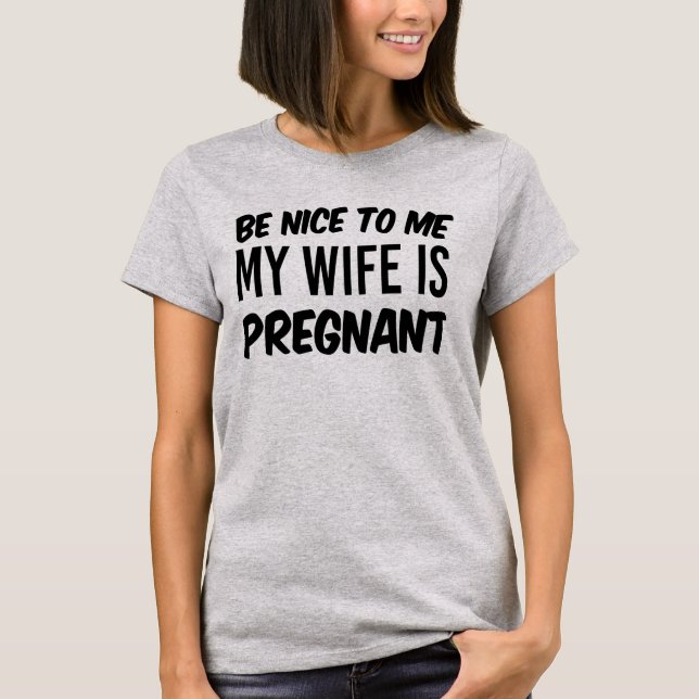 Be nice, My wife is pregnant funny lesbian shirt (Front)