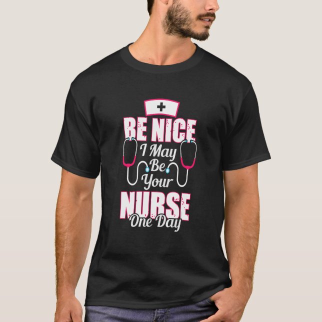 Be Nice Nurse   World Nurse Day Week  T-Shirt (Front)