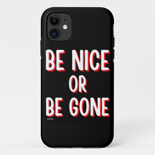 BE NICE OR BE GONE funny quote        Case-Mate iPhone Case (Back)