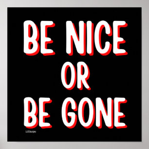 BE NICE OR BE GONE funny quote        Poster