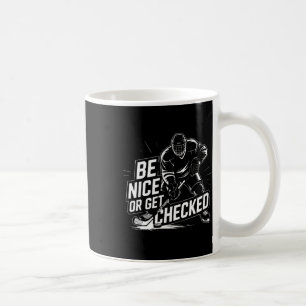 Be Nice Or Get Checked Funny Ice Hockey  Coffee Mug