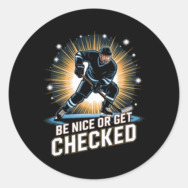 Be Nice Or Get Checked Ice Hockey Player  Classic Round Sticker (Front)