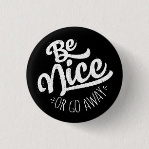 Be Nice or Go Away Funny Quote 3 Cm Round Badge