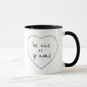 Be Nice or Go Away Simple Floral Heart Black White Mug