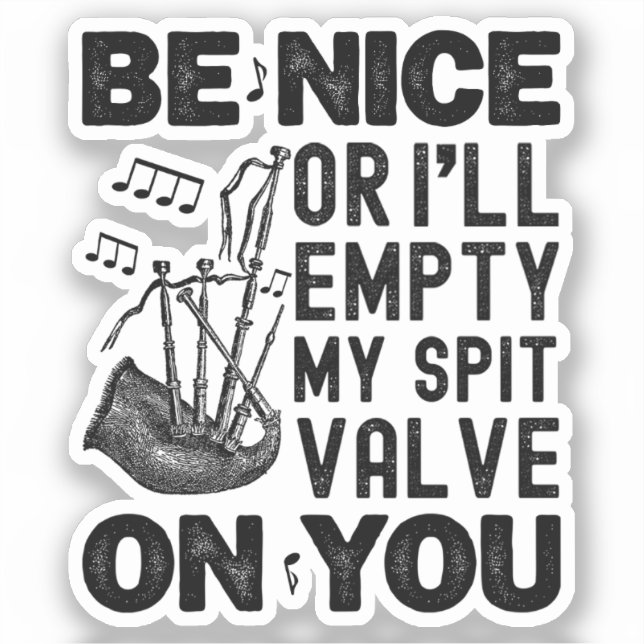 Be Nice Or I'll Empty My Spit Valve Bagpipe Funny (Front)