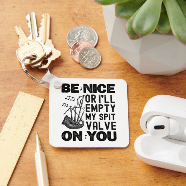Be Nice Or I'll Empty My Spit Valve Bagpipe Funny Key Ring (Desk)