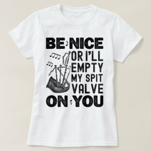 Be Nice Or I'll Empty My Spit Valve Bagpipe Funny T-Shirt