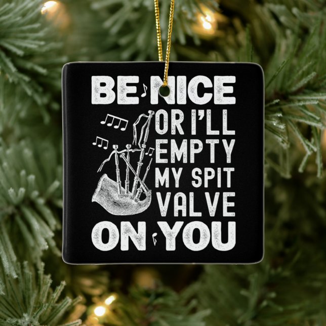 Be Nice Or I'll Empty My Spit Valve Bagpipe Lovers Ceramic Ornament (Tree)
