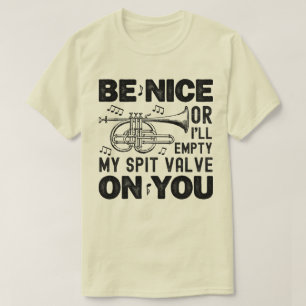 Be Nice Or I'll Empty My Spit Valve Cornet Teacher T-Shirt