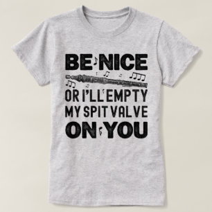 Be Nice Or I'll Empty My Spit Valve Flageolet Cool T-Shirt