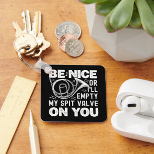 Be Nice Or I'll Empty My Spit Valve Horn Lover Key Ring