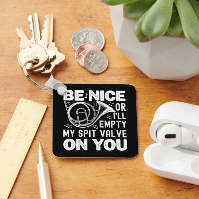 Be Nice Or I'll Empty My Spit Valve Horn Lover Key Ring (Desk)