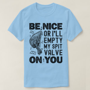 Be Nice Or I'll Empty My Spit Valve Musette Player T-Shirt
